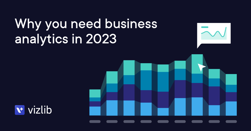 Why_you_need_business_analytics_in_2023_Vizlib_Logo-1